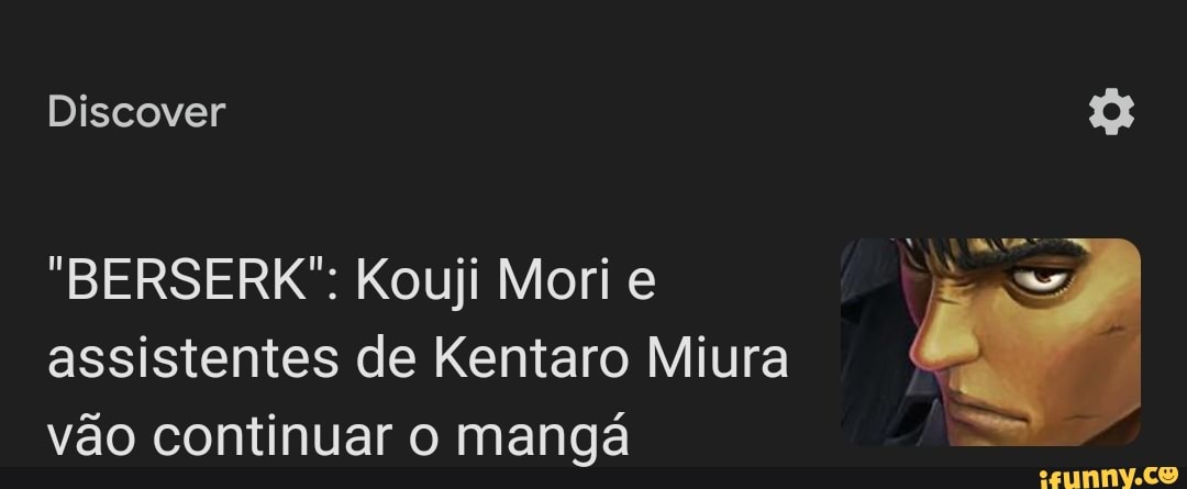 Mori, o melhor amigo do autor de Berserk, completará a série!