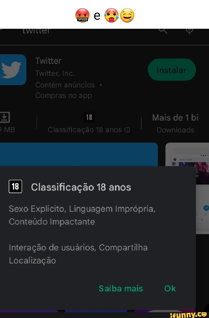 J Twitter 18 Mais de 1 bi Classificação 18 anos Sexo Explicito, Linguagem  Imprópria, Conteúdo Impactante Interação de usuários, Compartilha  Localização Saiba mais Ok - iFunny Brazil