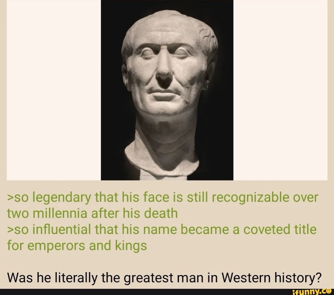 >so legendary that his face is still recognizable over two millennia ...