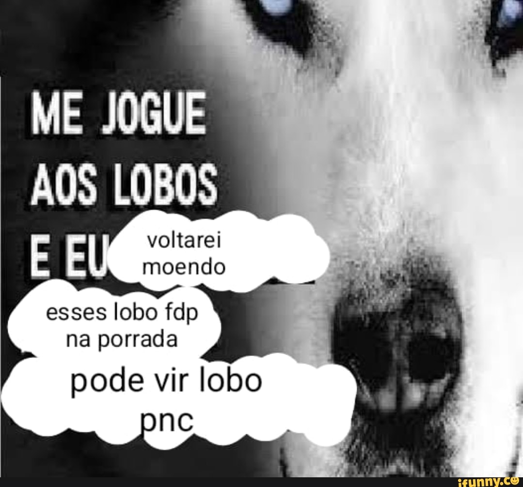 Me Jogue Aos Lobos meme, Me Jogue Aos Lobos / Throw Me to The Wolves