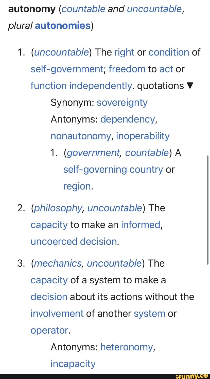 Autonomy (countable and uncountable, plural autonomies) 1. (uncountable