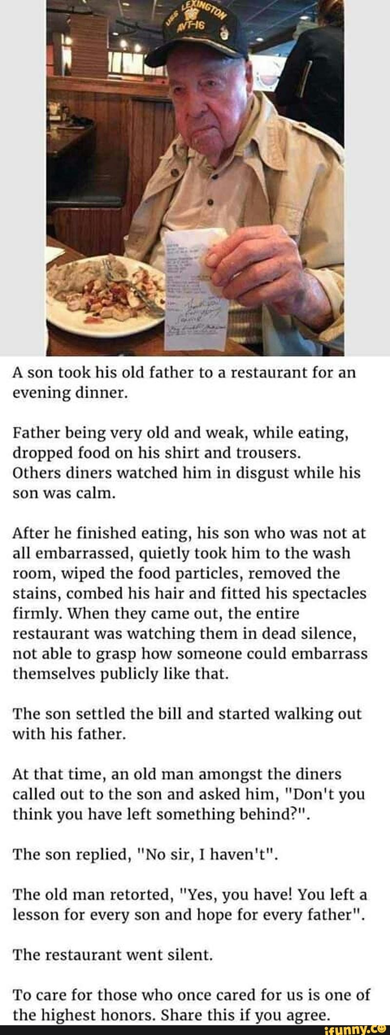 A son took his old father to a restaurant for an evening dinner. Father  being very