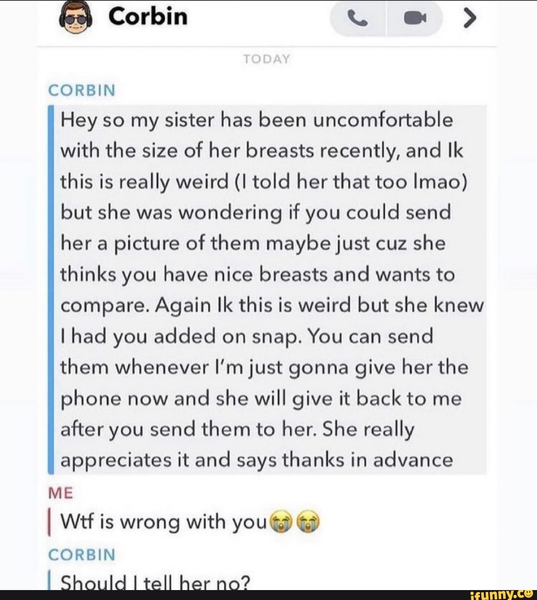 CORBIN Hey so my sister has been uncomfortable with the size of her breasts  recently, and