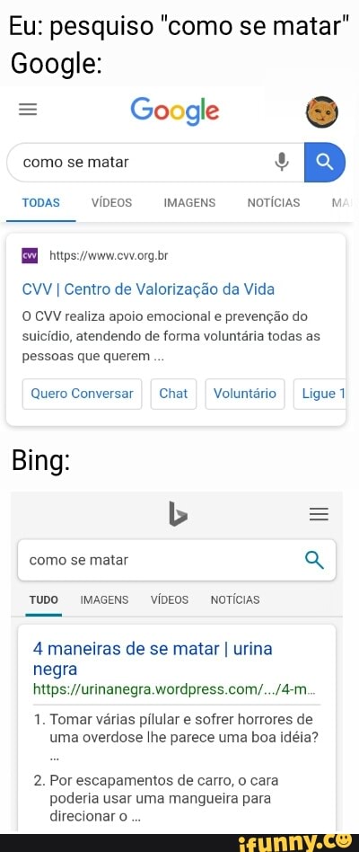 Eu: *pesquiso no google como me matar* Oque o google mostra: Encontre ajuda  Fale