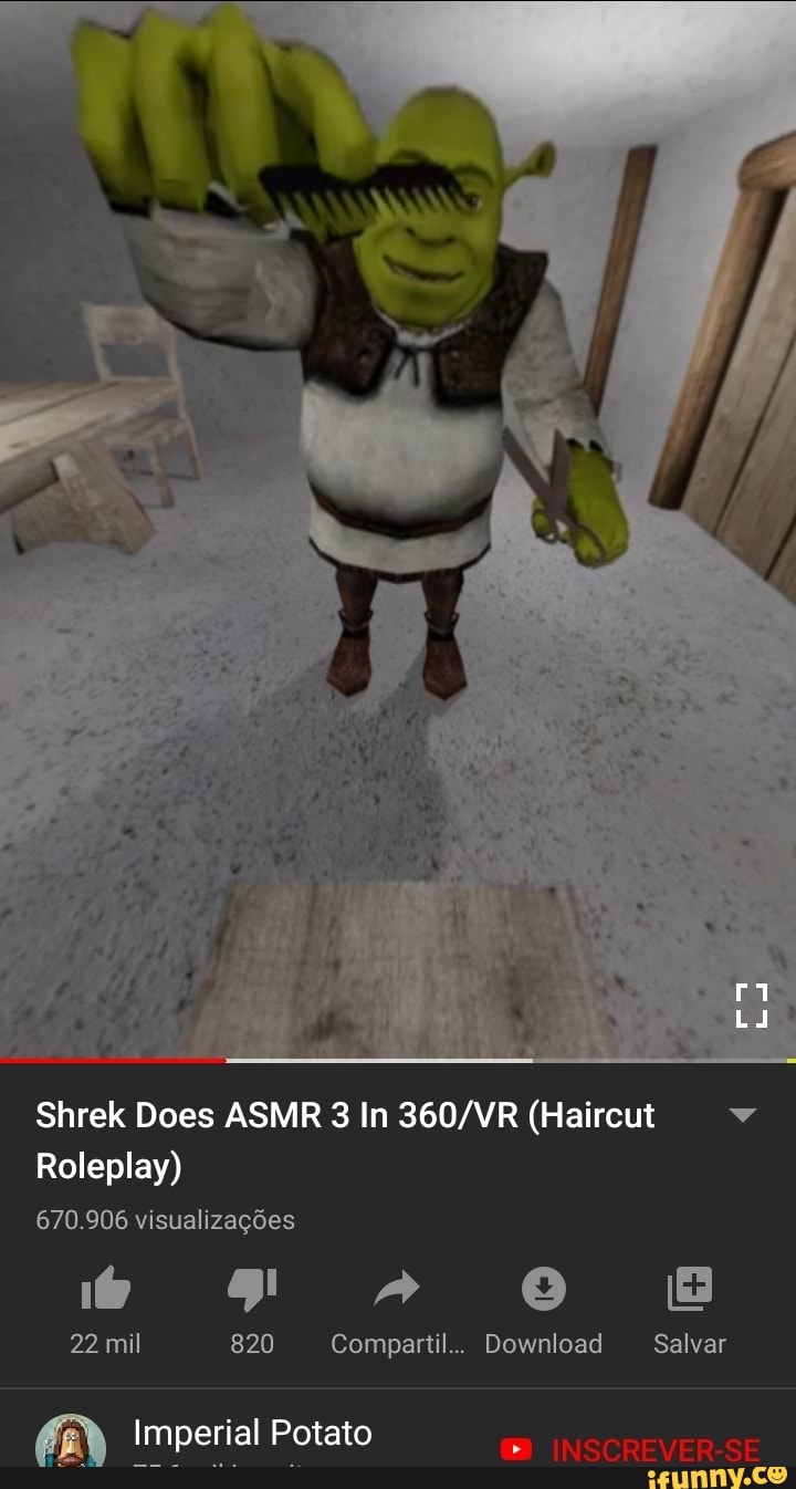 Shrek Does ASMR 3 In 360/VR (Haircut Roleplay) 670.906 visualizações -  iFunny Brazil