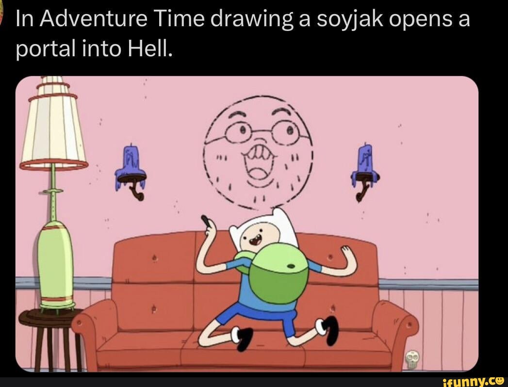In Adventure Time drawing a soyjak opens a portal into Hell. - iFunny Brazil