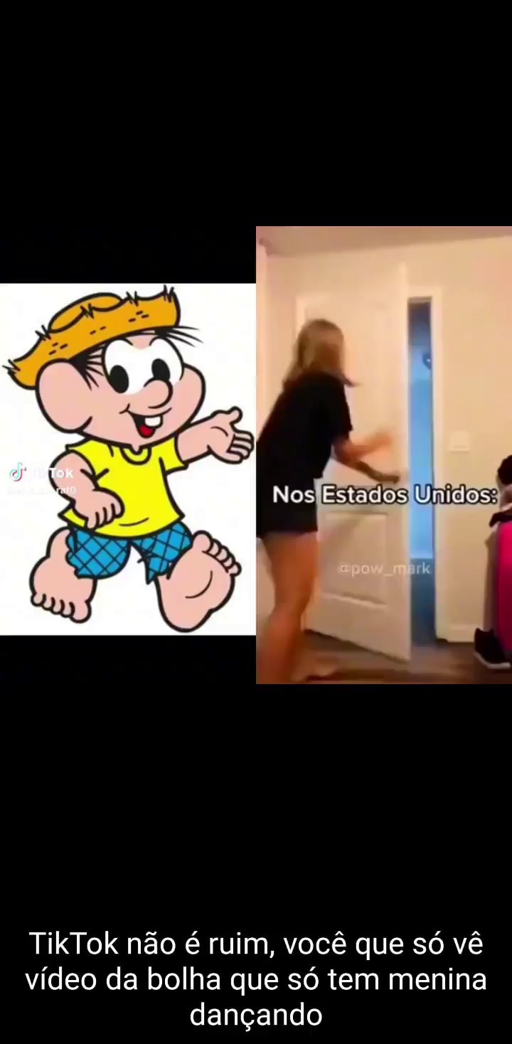 Nos Unidos: TikTok não é ruim, você que só vê vídeo da bolha que só tem menina  dançando - iFunny Brazil