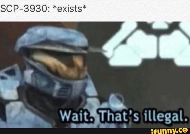 HEY, HAVE YOU SCP-3930 HEARD ABOUT SCP-3930- DOES NOT EXIST - iFunny Brazil