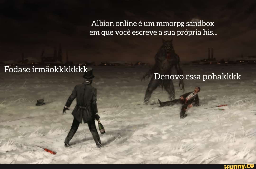 Albion online é um mmorpg sandbox em que você escreve a sua própria his  Fodase irmãokkkkkkk Denovo essa pohakkkk - iFunny Brazil
