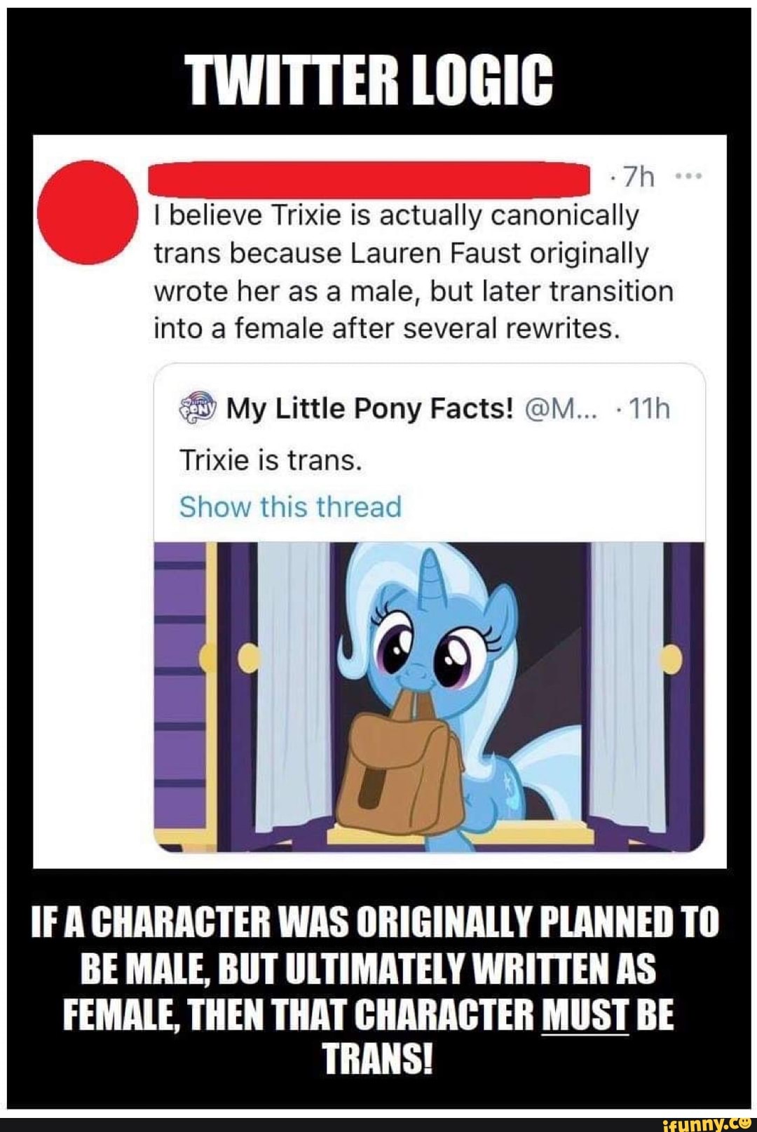 TWITTER LOGIC I believe Trixie is actually canonically trans because Lauren  Faust originally wrote her as