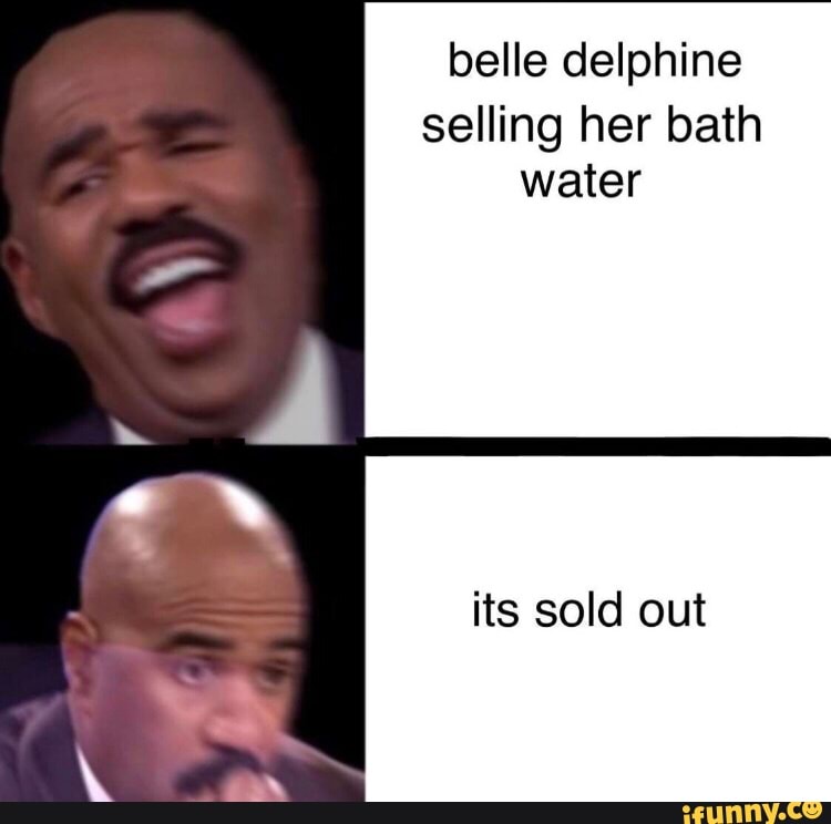 Belle Delphine is actually selling her bath water to thirsty fans - iFunny