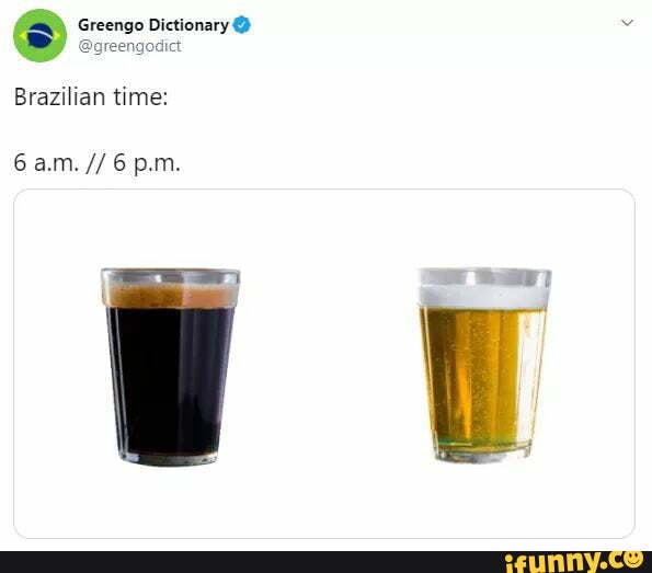 Brazilian time 6 pam. iFunny Brazil