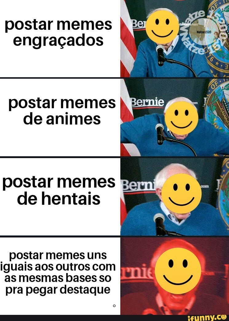 Postar memes I engraçados postar memes de animes postar memes de hentais  postar memes uns iguais aos outros com as mesmas bases so pra pegar  destaque - iFunny Brazil