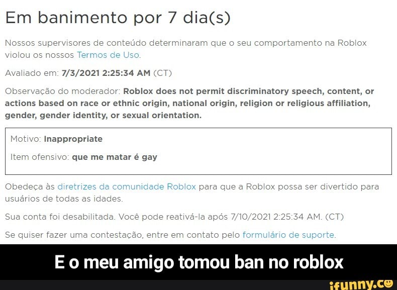 Em banimento por 3 Nossos supervisores de conteúdo determinaram que seu  comportamento na Roblox violou os