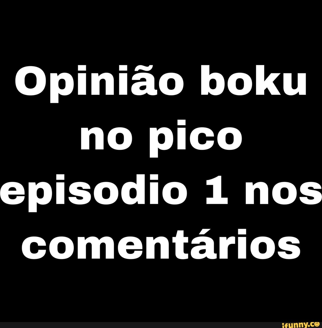 Opinião boku no pico episodio 1 nos comentários - iFunny Brazil