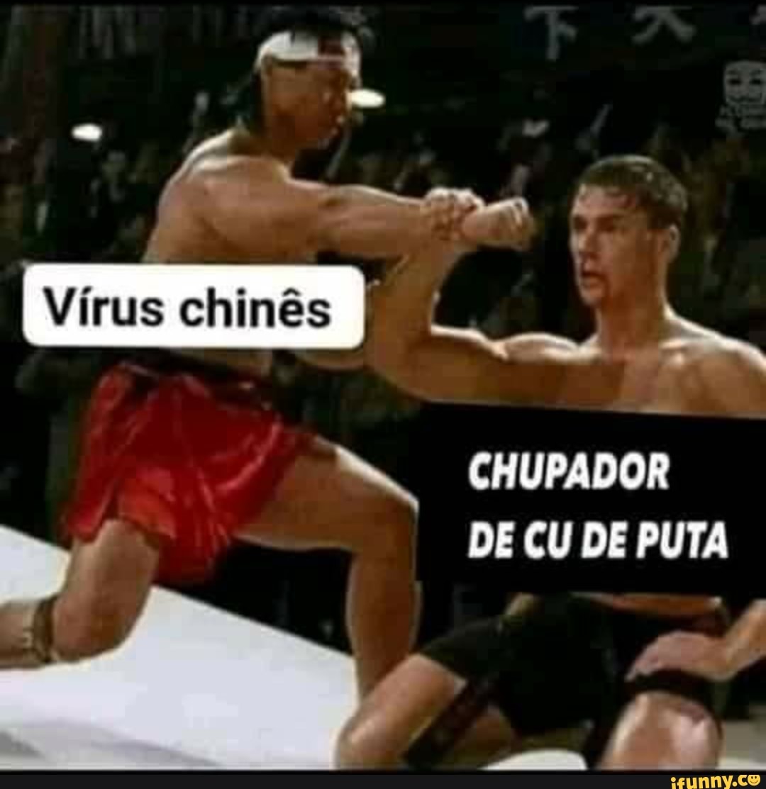 Chinês Vírus CHUPADOR DE CU DE PUTA - iFunny Brazil