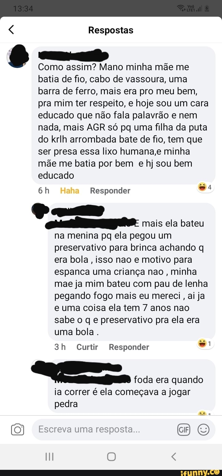 6 Como assim? Mano minha mae me batia de fio, cabo de vassoura, uma barra de