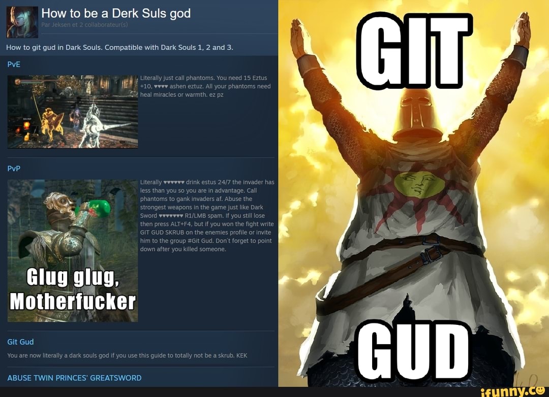 How to be a Derk Suls god How to git gud in Dark Souls. Compatible with