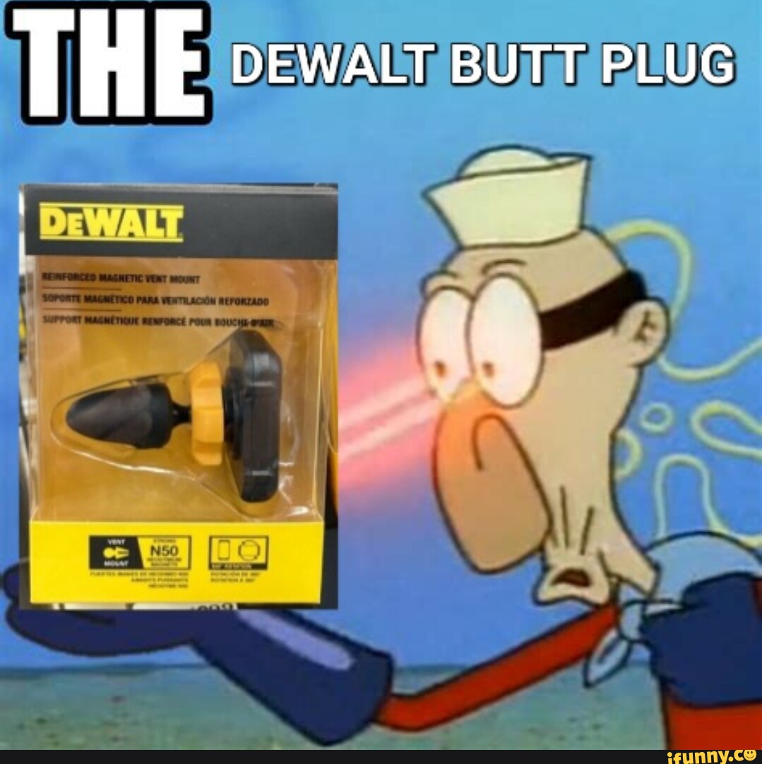 THE DEWALT BUTT PLUG - iFunny Brazil