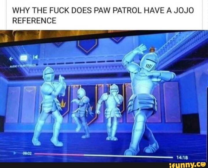Y'all remember when paw patrol had a JoJo reference? - iFunny