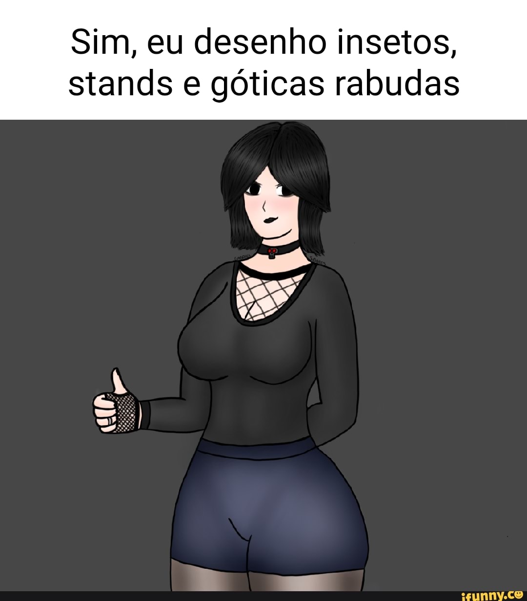 Sim, eu desenho insetos, stands e góticas rabudas De Y - iFunny Brazil