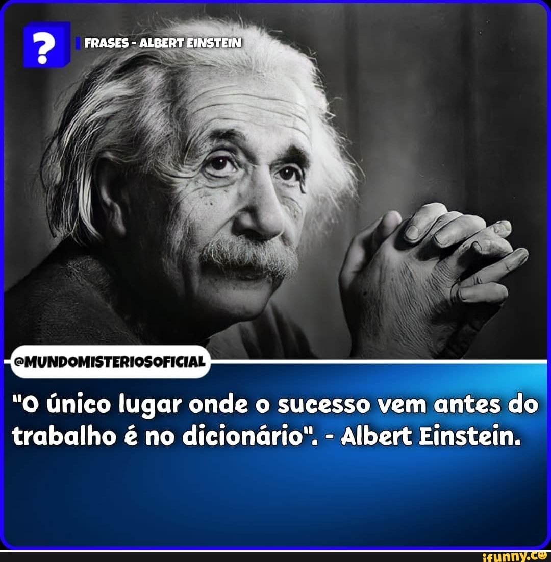 Maputo Repairing Center - O ÚNICO LUGAR ONDE O SUCESSO VEM ANTES DO  TRABALHO É NO DICIONÁRIO - By ALBERT EINSTEIN 1 - A experiência ganha-se  com o trabalho árduo. 2 