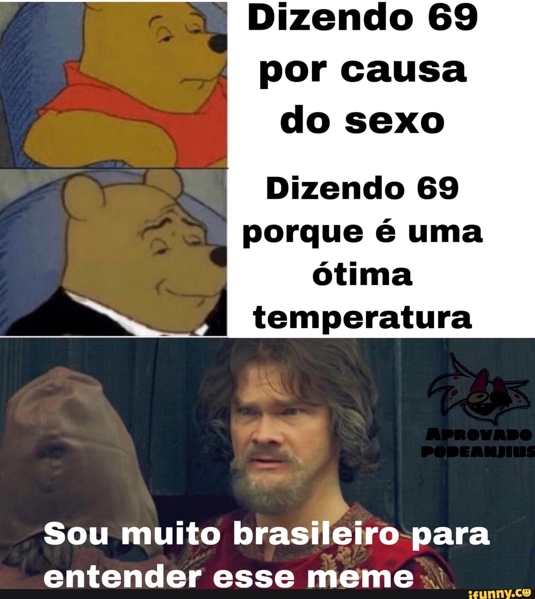 Dizendo 69 por causa do sexo Dizendo 69 porque é uma ótima temperatura Sou  muito brasileiro-para entender esse meme - iFunny Brazil