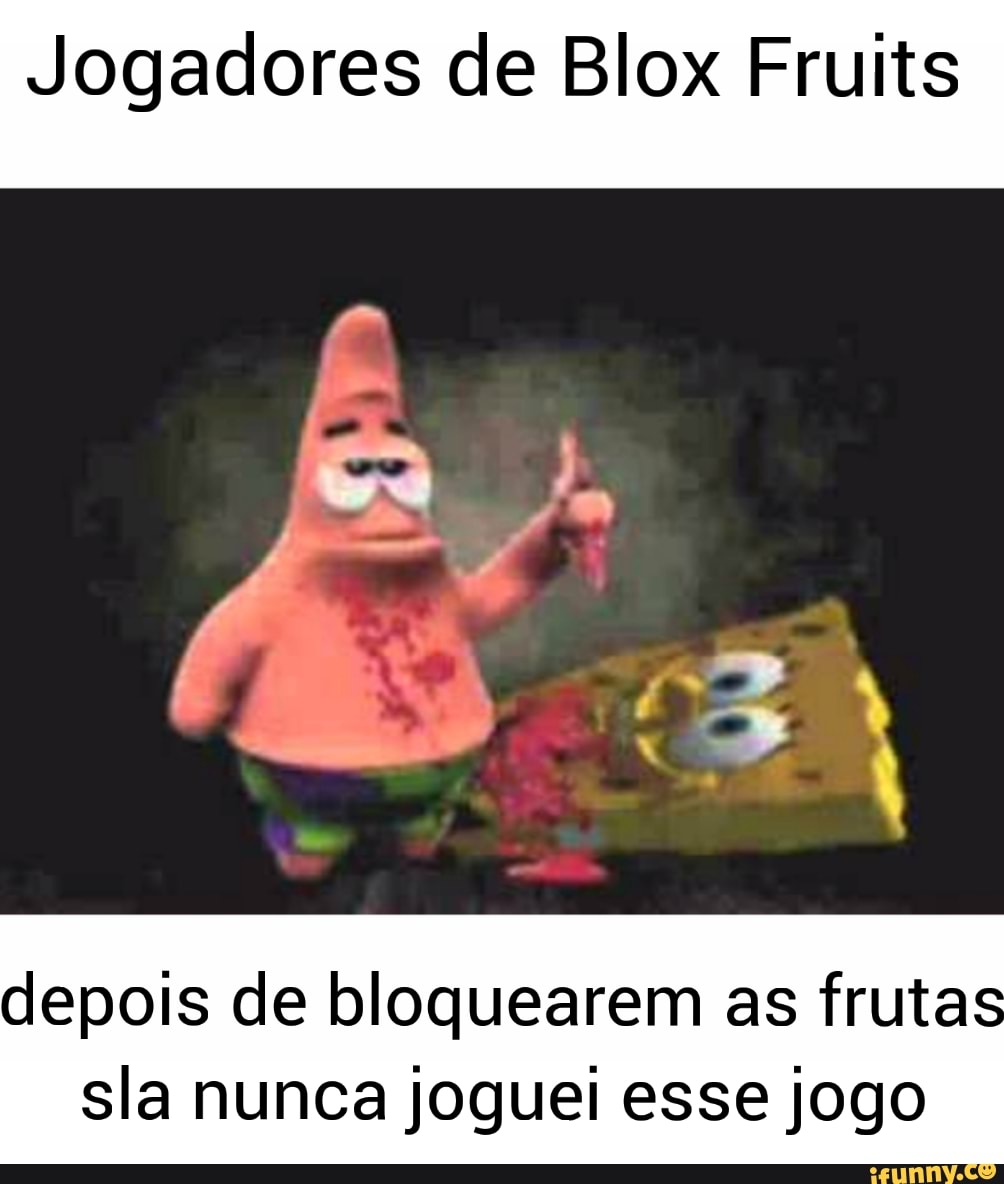 Amigo, é sobre as fruit (Esquerda 1 das Esse desenho nos custou esquerda  minha direita é do meu aças do blox ita - iFunny Brazil