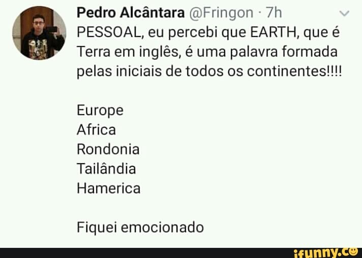 Pedro Alcântara Fringon PESSOAL, eu percebi que EARTH, que é Terra