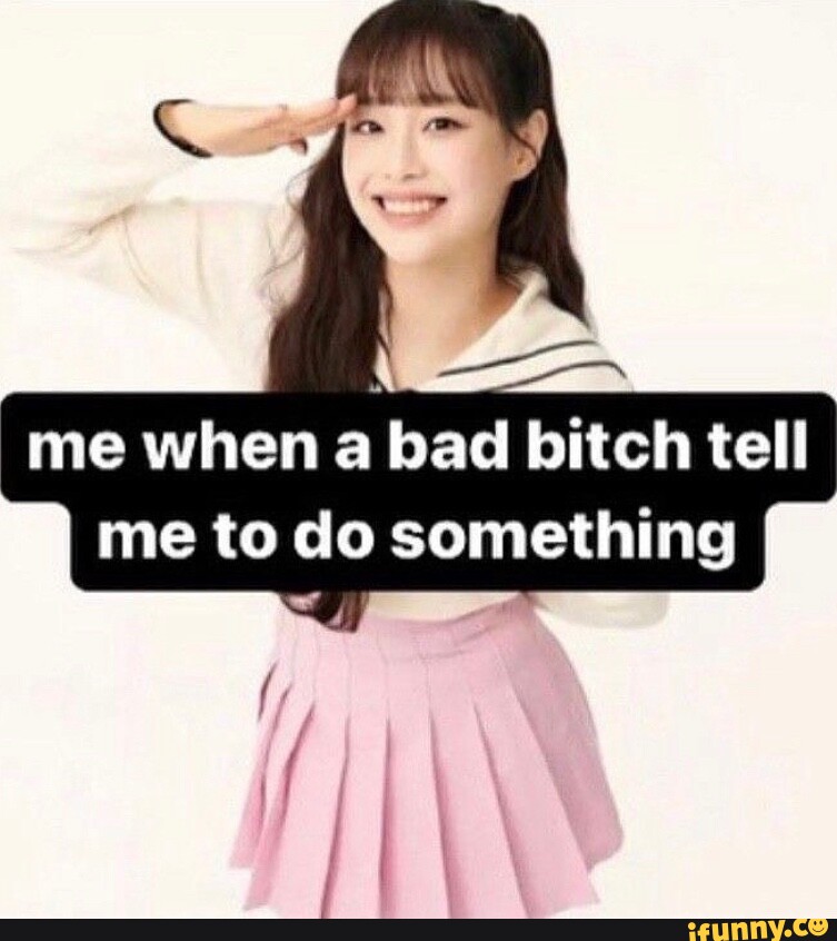 Me When A Bad B Tells Me To Do Something Shop | Emergencydentistry.com