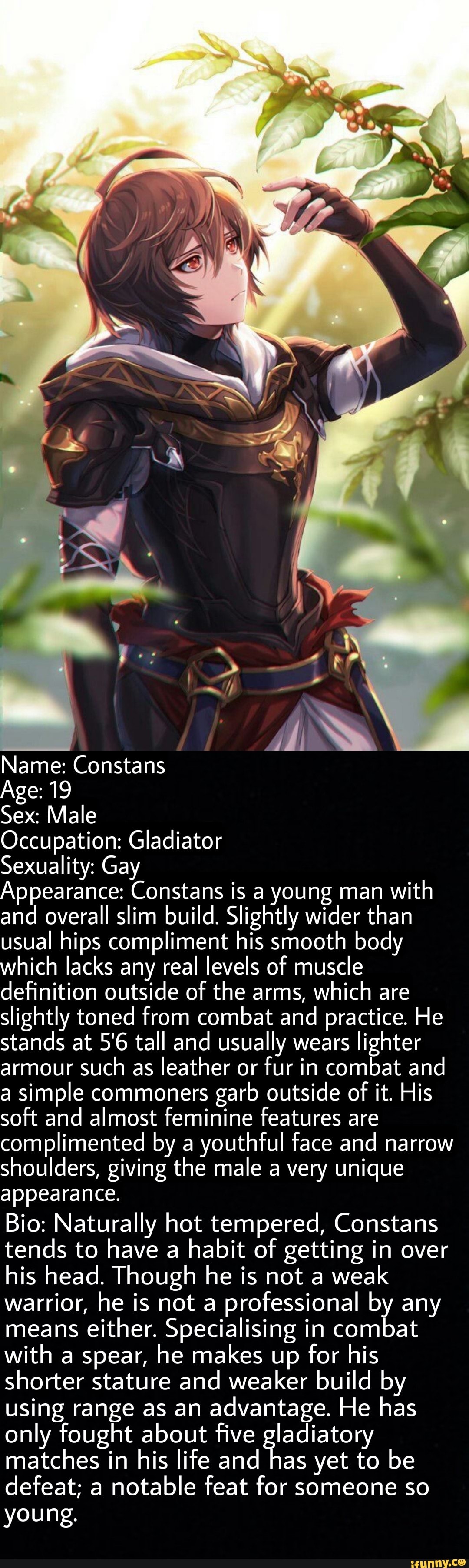 Name: Constans Age: 19 Sex: Male SS Occupation: Gladiator Sexuality: Gay  Appearance: Constans is a young