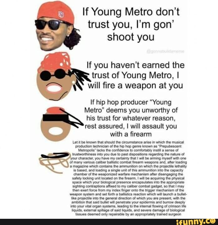 If Young Metro don't trust you, I'm gen' shoot you If you haven't ...