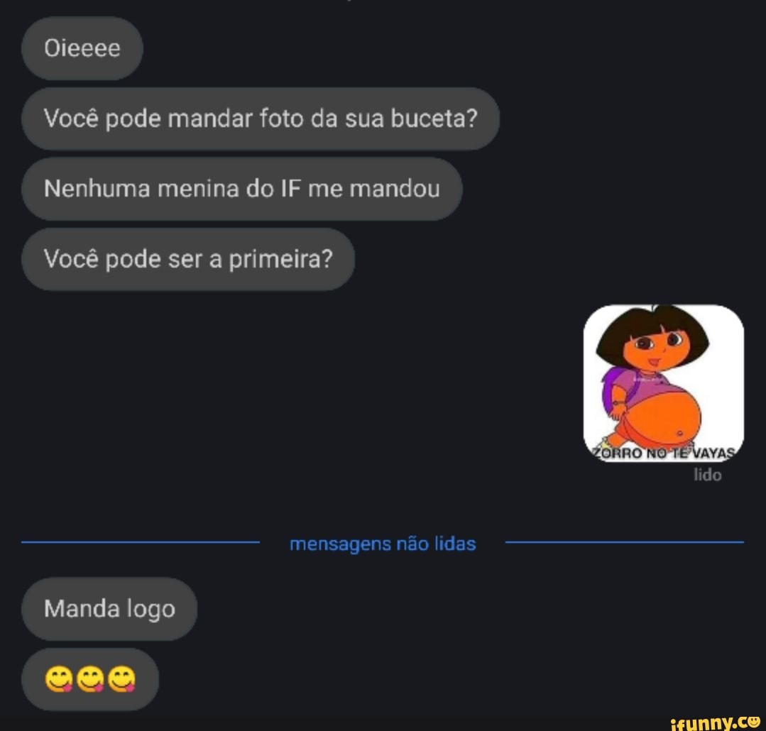 Você pode mandar foto da sua buceta? Nenhuma menina do IF me mandou -  iFunny Brazil