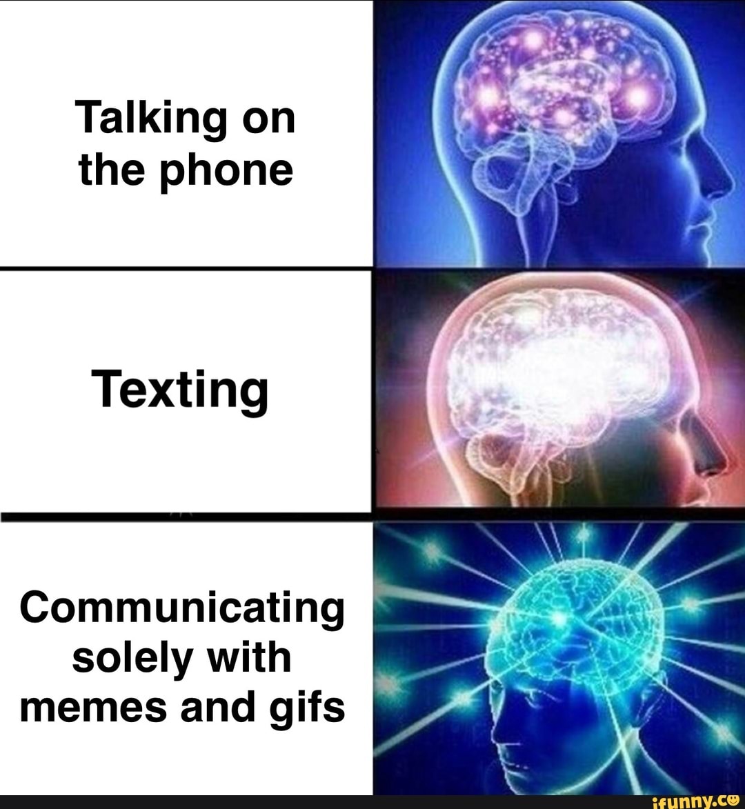 meme #gif #expandyourmind #text #talk - Talking on the phone Texting  Communicating solely with memes and gifs - iFunny Brazil