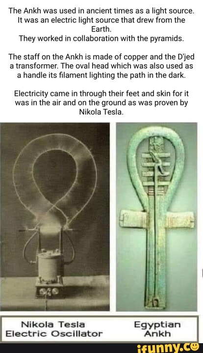 The Ankh was used in ancient times as a light source. twas an electric ...