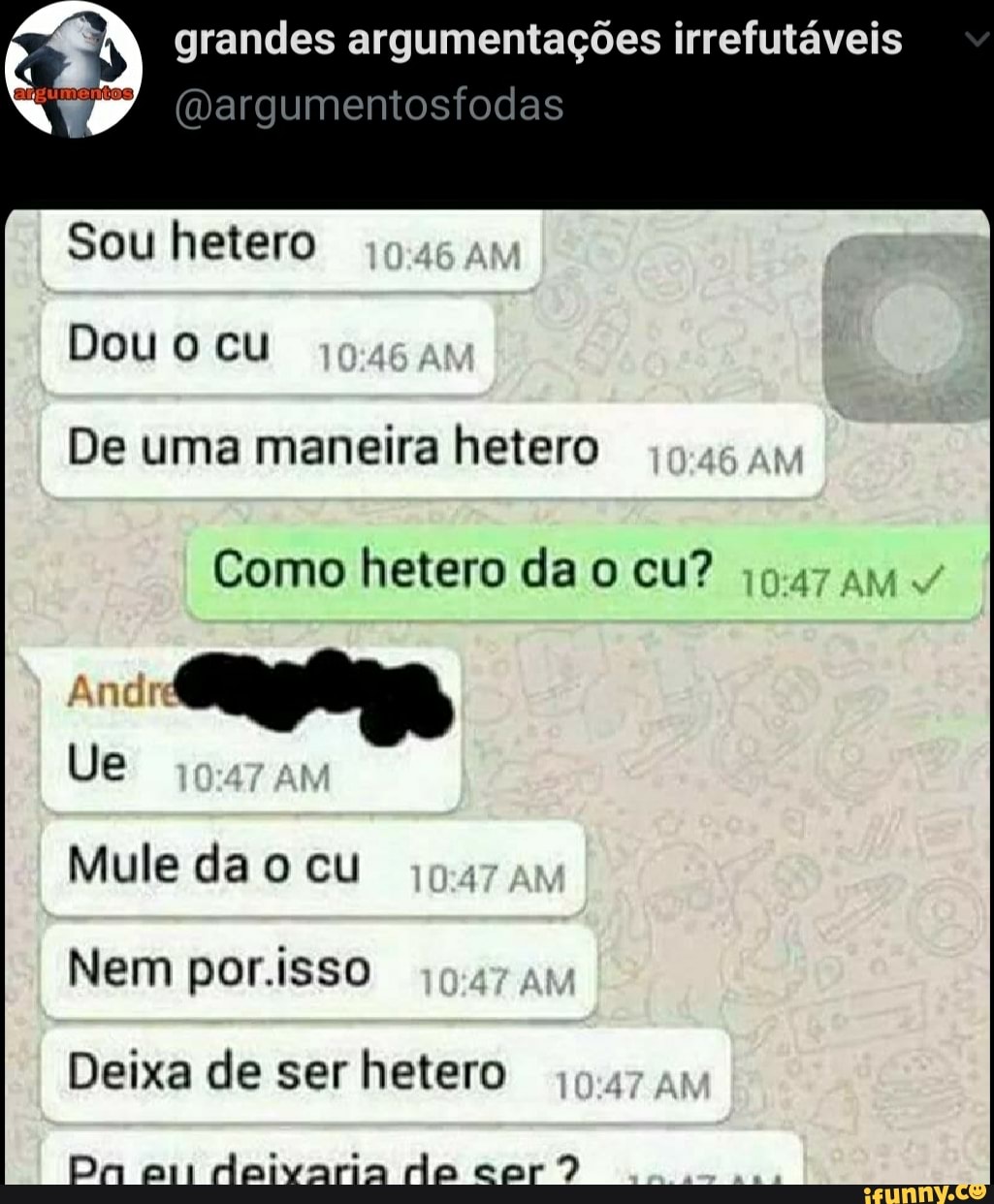 Grandes argumentações irrefutáveis (margumentostodas Sou hetero Dou cu De  uma maneira hetero Como hetero da cu?