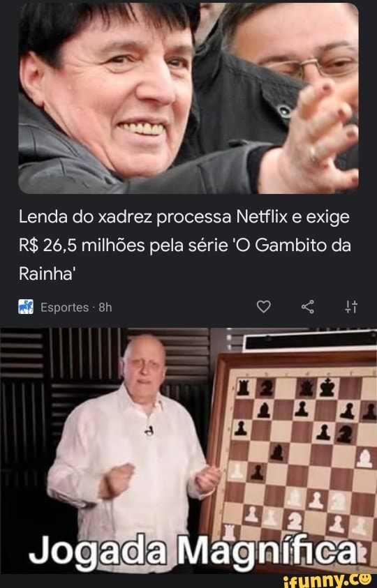 Lenda do xadrez processa Netflix e exige R$ 26,5 milhões pela série 'O  Gambito da Rainha' Esportes Jogada Magnifica - iFunny Brazil