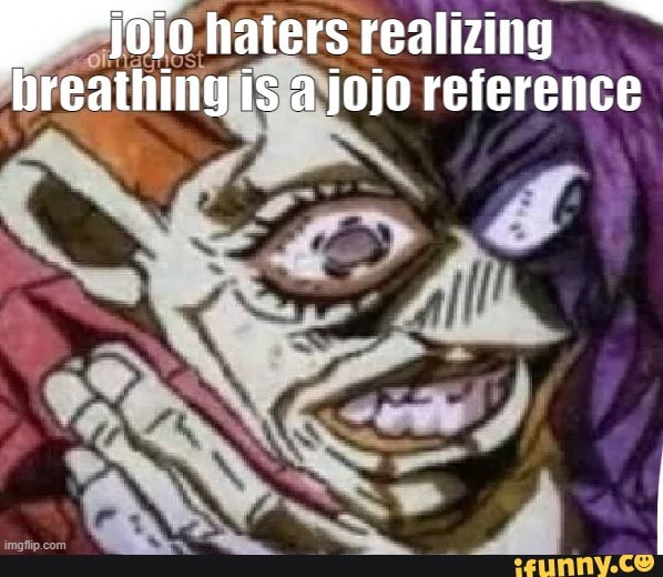 IS THAT A JOJO REFERENCE!?!??!?!?!??!?!?!??! - Imgflip