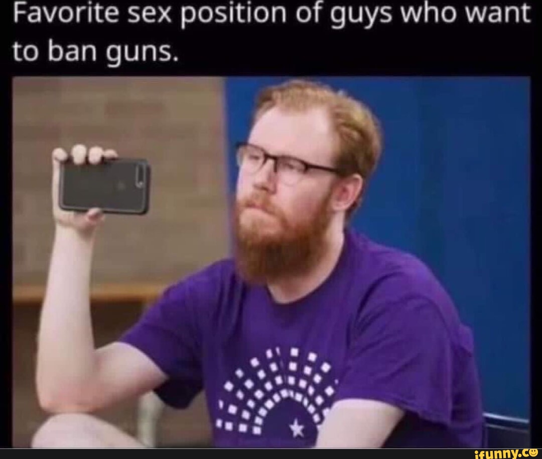 Favorite sex position of guys who want to ban guns. - iFunny Brazil