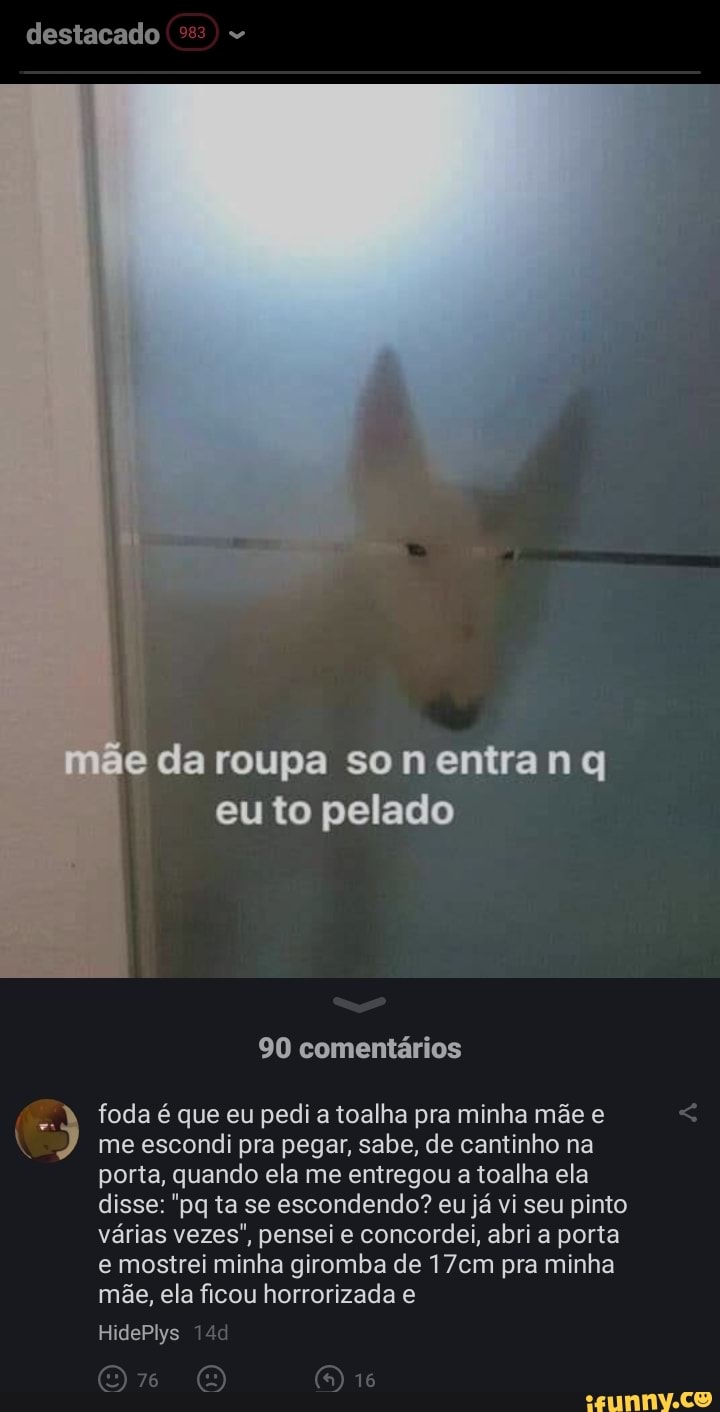 Destacado ãe da roupa son entra eu to pelado 90 comentários foda é que eu  pedi