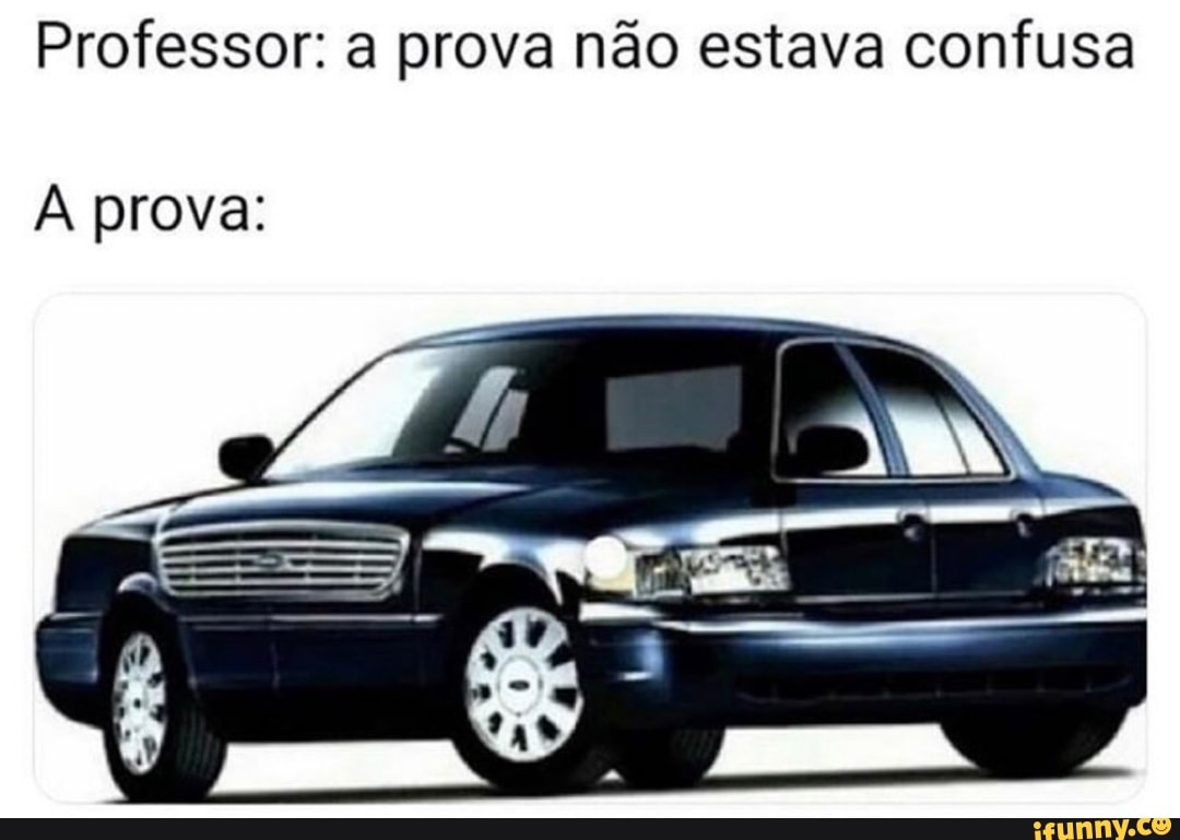 Professor: fiquem tranquilos, a prova não tá confusa. prova: - iFunny Brazil