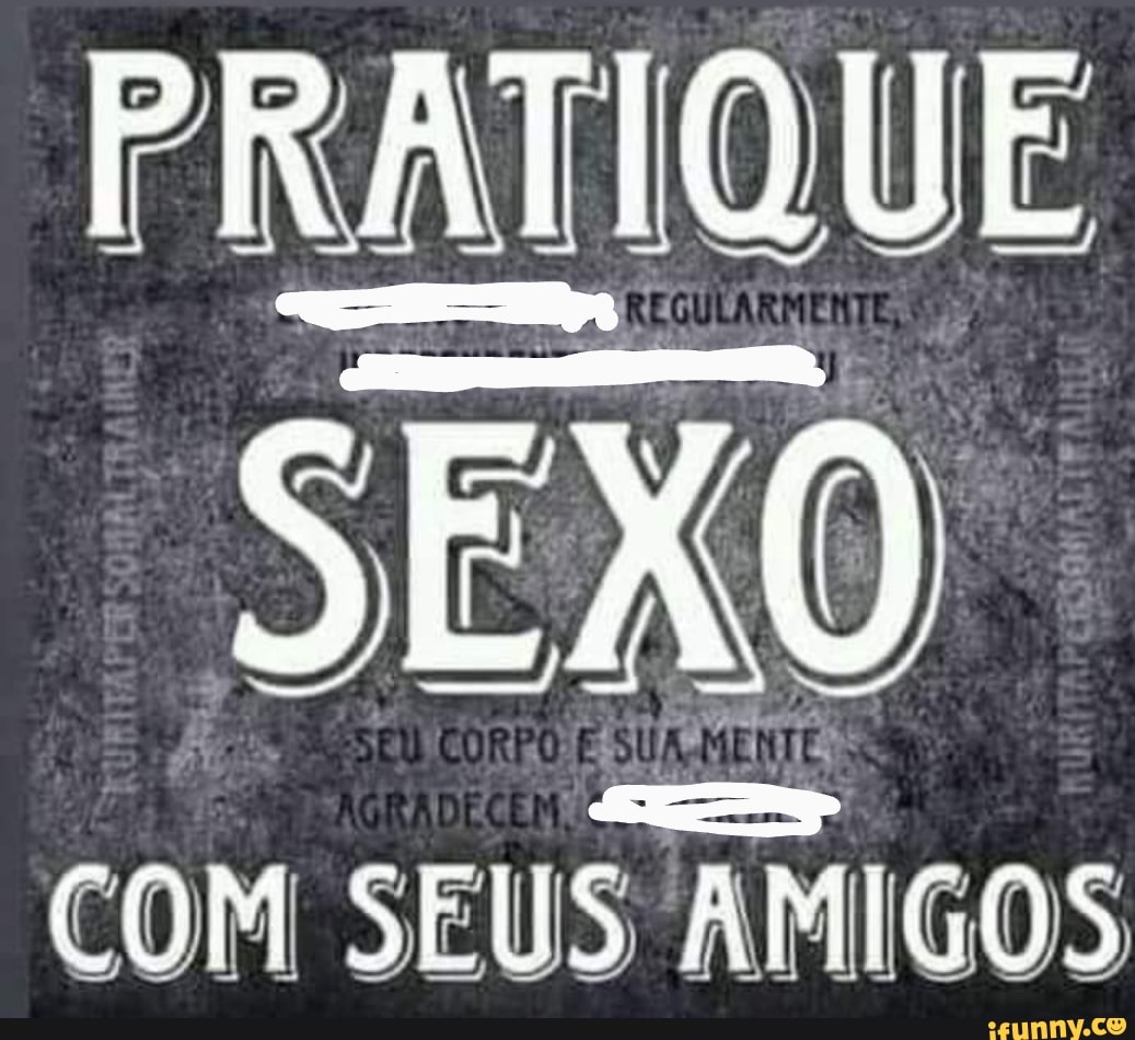 PRATIQUE SEXO COM SEUS AM AMIGOS - iFunny Brazil