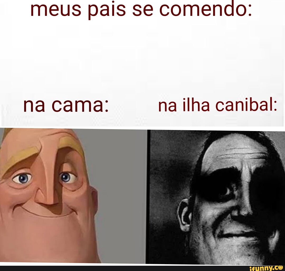 Meus pais se comendo: na cama: na ilha canibal: - iFunny Brazil