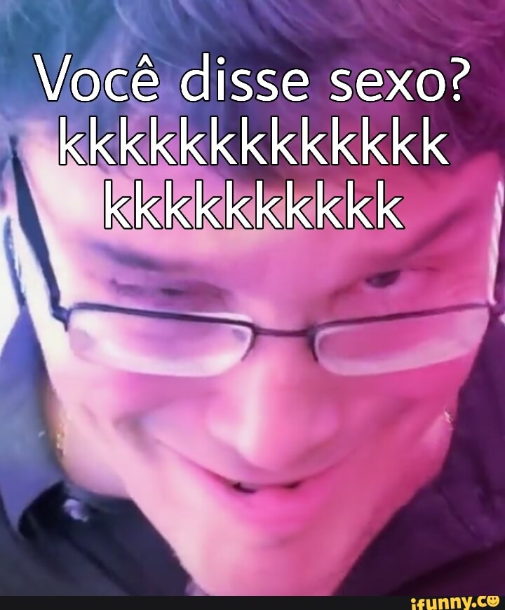 Voce Disse Sexo Ifunny Brazil 