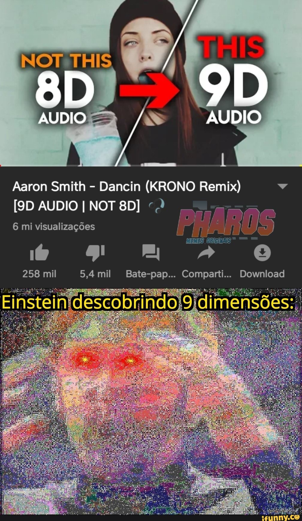 Aaron Smith Dancin (KRONO Remix) v 6 mi visualizações 258 mil 5,4 mil  Bate-pap... Comparti... Download - iFunny Brazil