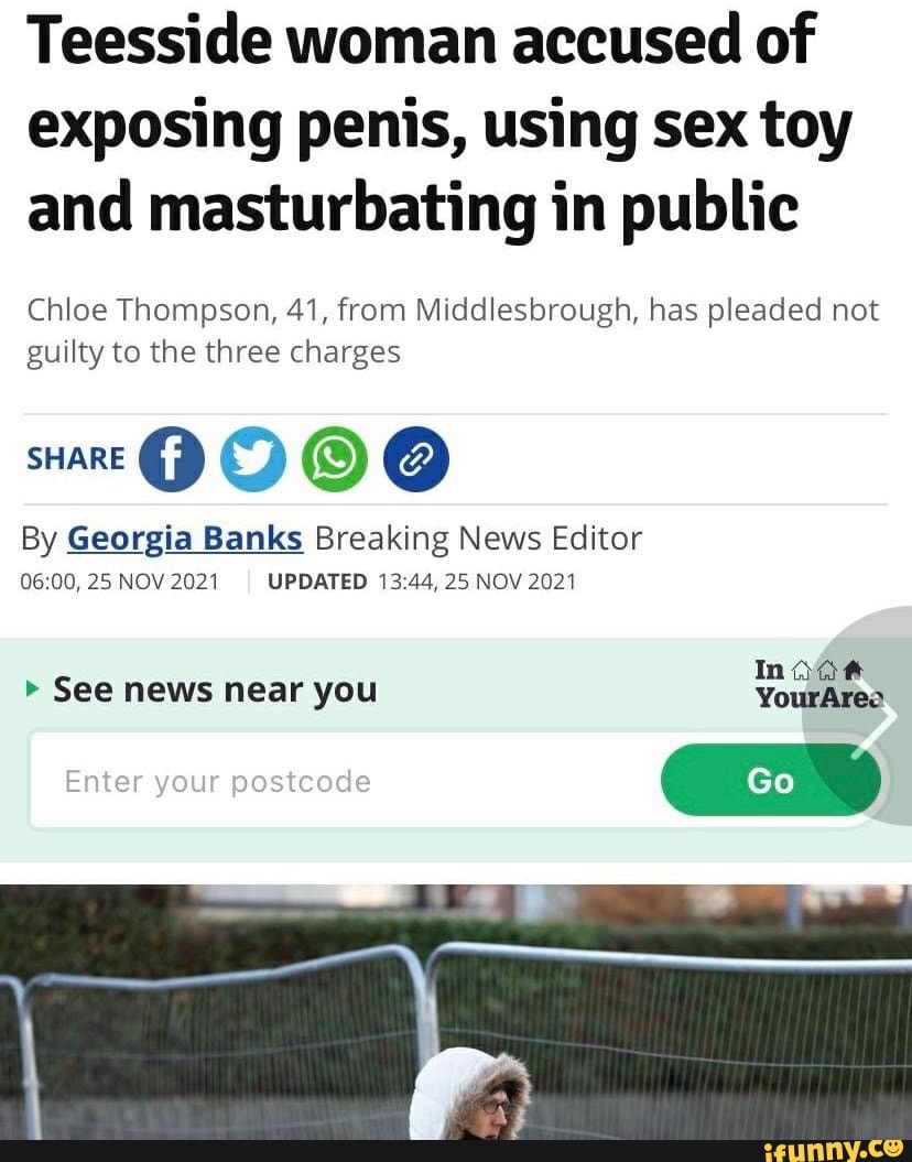 Teesside Woman Accused Of Exposing Penis Using Sex Toy And teesside-woman-accused-of-exposing-penis-using-sex-toy-and