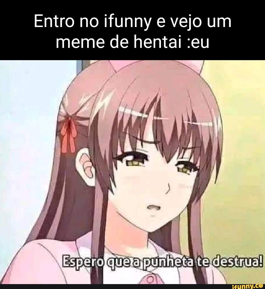 Funny vejo um meme de hental :eu Entro no - iFunny Brazil