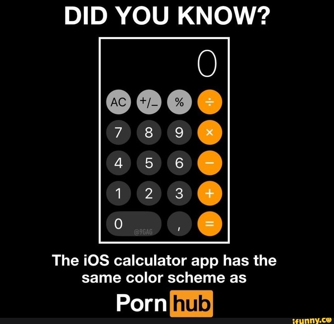 DID YOU KNOW? The iOS calculator app has the same color scheme as Porno) -  iFunny Brazil