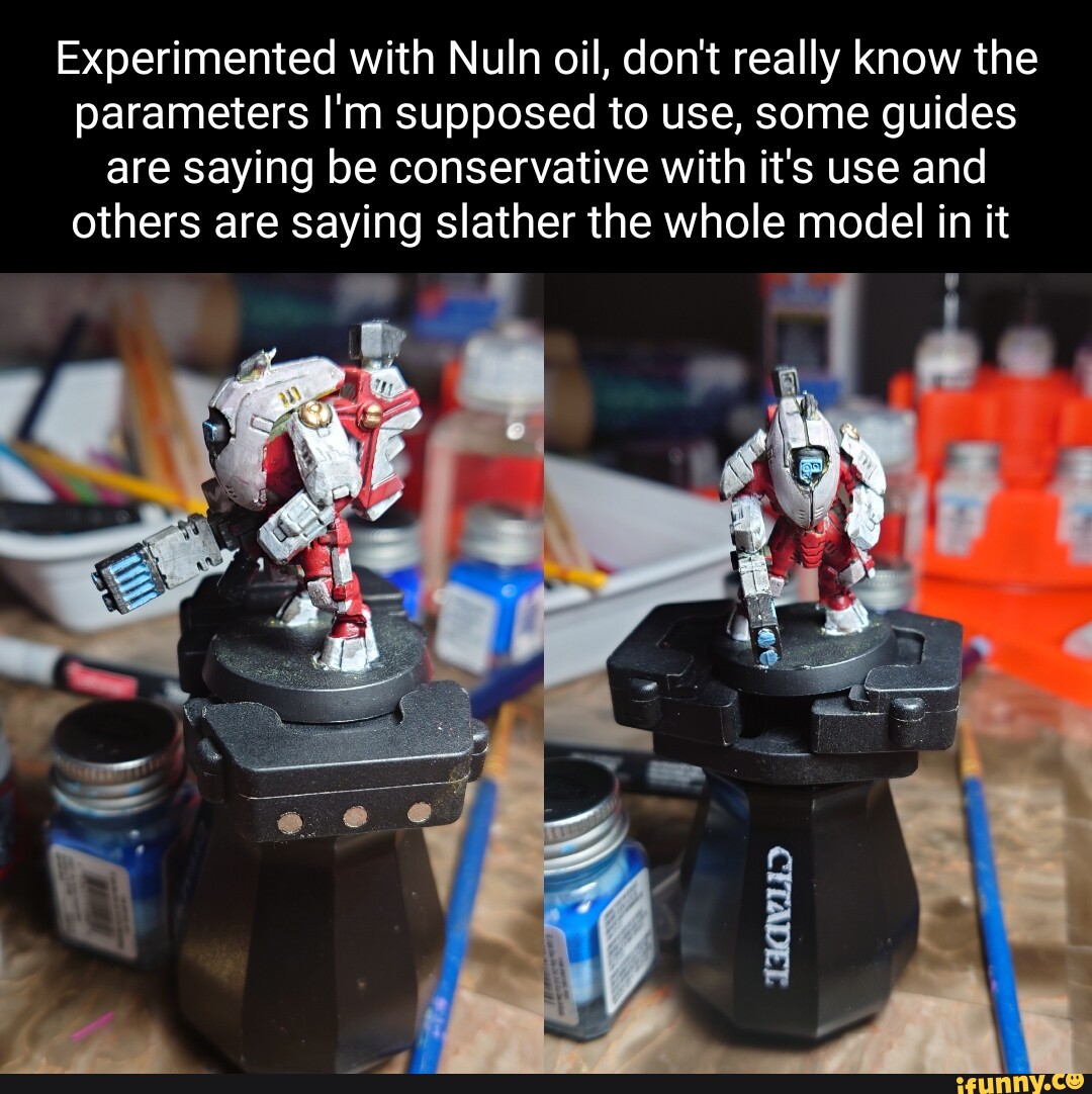 Experimented with Nuln oil, don't really know the parameters I'm