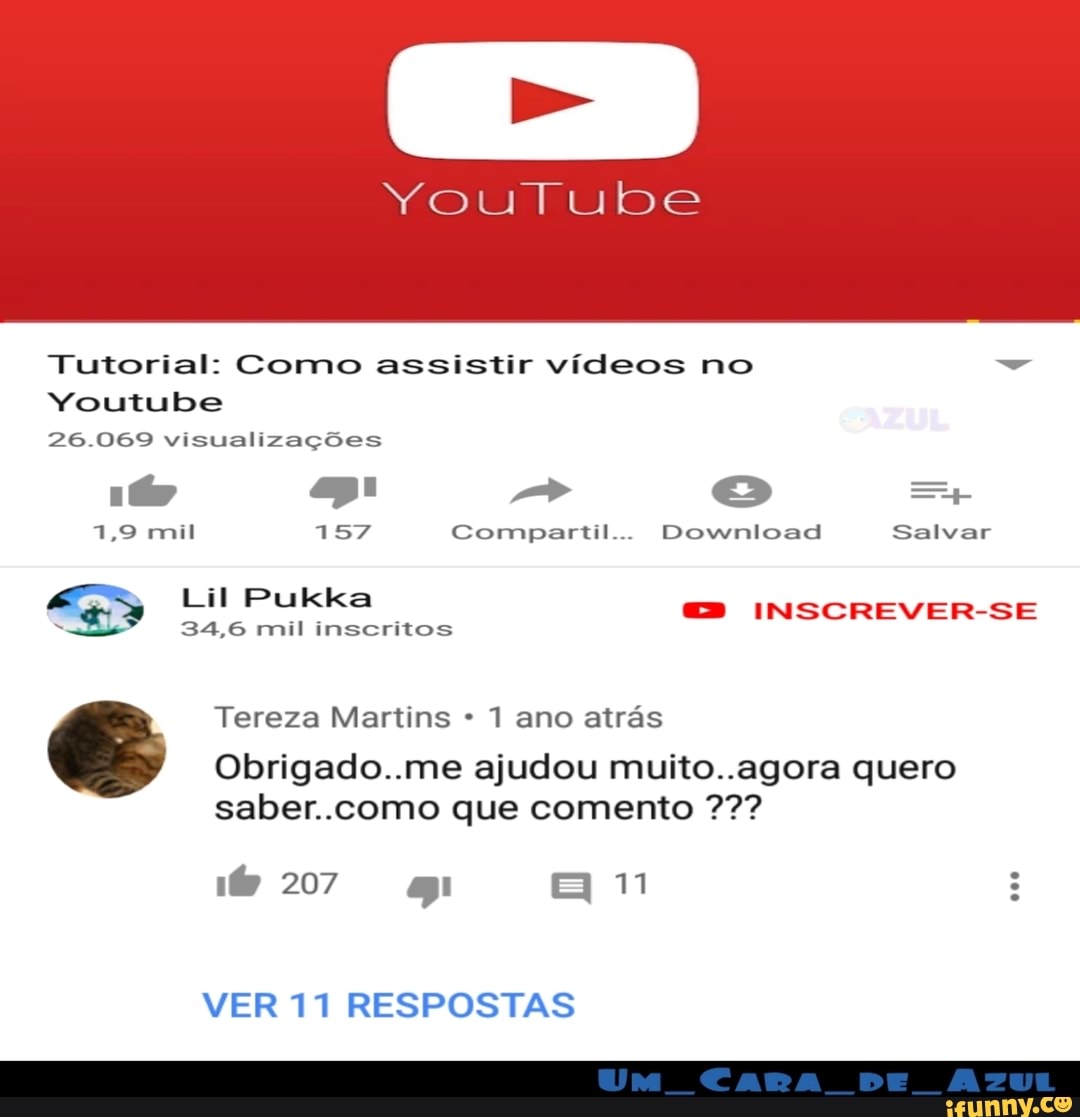 Tutorial: Como assistir videos no Youtube Obrigado..me ajudou muito..agora  quero saber..como que comento VER 11 RESPOSTAS - iFunny Brazil